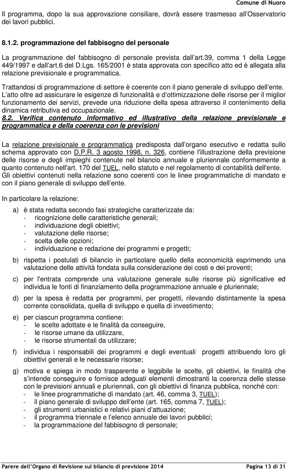 165/2001 è stata approvata con specifico atto ed è allegata alla relazione previsionale e programmatica.