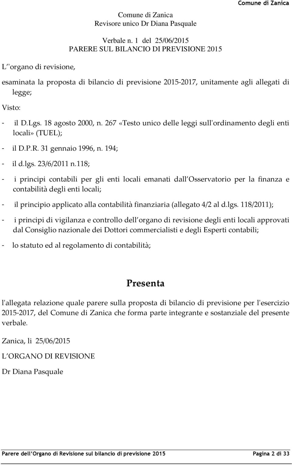 267 «Testo unico delle leggi sull'ordinamento degli enti locali» (TUEL); il D.P.R. 31 gennaio 1996, n. 194; il d.lgs. 23/6/2011 n.