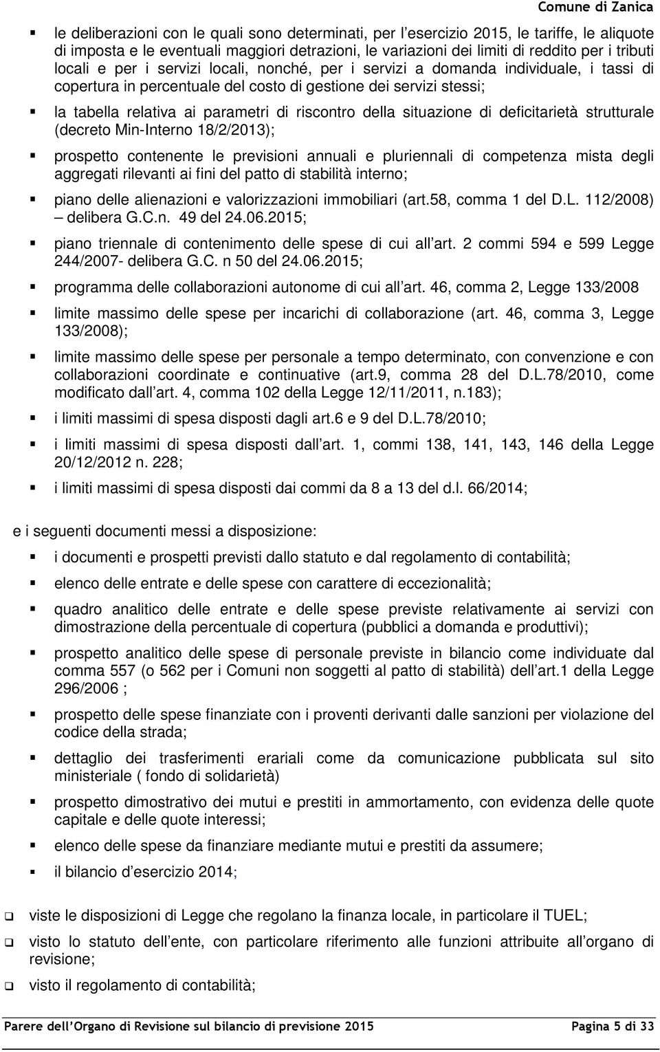 riscontro della situazione di deficitarietà strutturale (decreto MinInterno 18/2/2013); prospetto contenente le previsioni annuali e pluriennali di competenza mista degli aggregati rilevanti ai fini