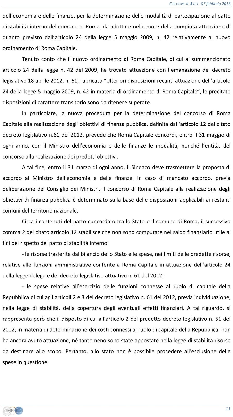 Tenuto conto che il nuovo ordinamento di Roma Capitale, di cui al summenzionato articolo 24 della legge n.