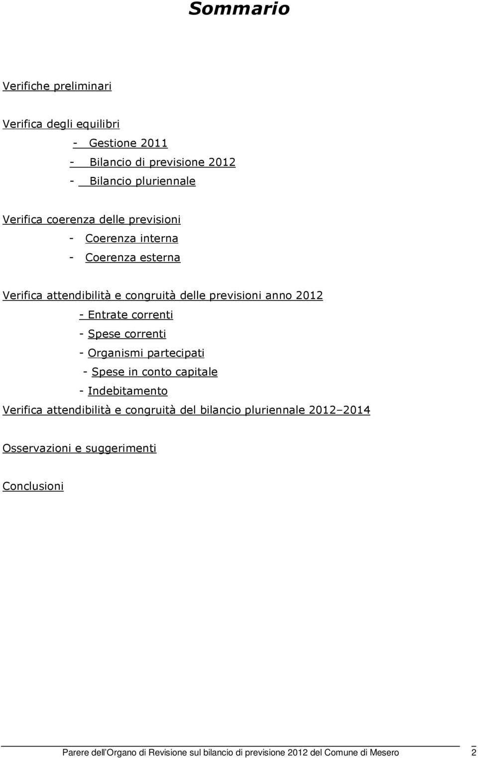 correnti - Spese correnti - Organismi partecipati - Spese in conto capitale - Indebitamento Verifica attendibilità e congruità del bilancio