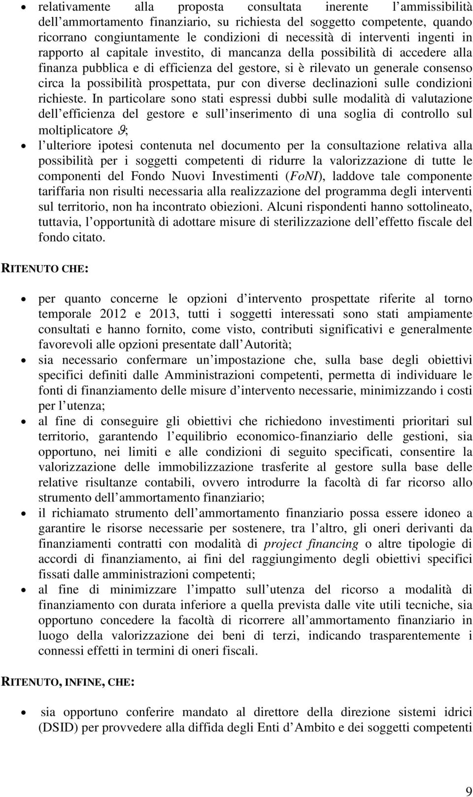 possibilità prospettata, pur con diverse declinazioni sulle condizioni richieste.