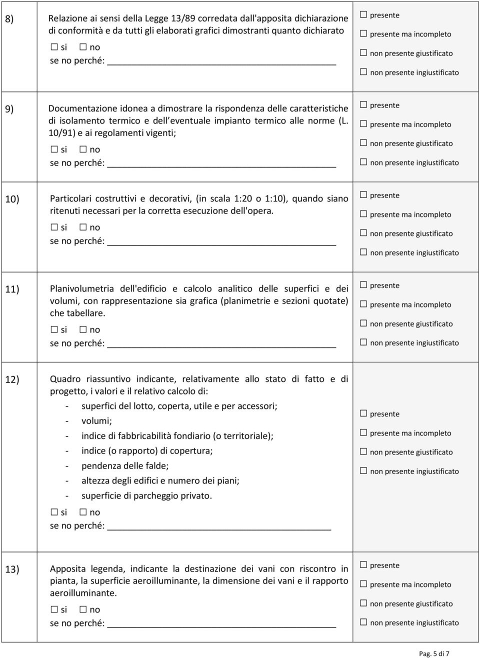 10/91) e ai regolamenti vigenti; ma incompleto 10) Particolari costruttivi e decorativi, (in scala 1:20 o 1:10), quando siano ritenuti necessari per la corretta esecuzione dell'opera.