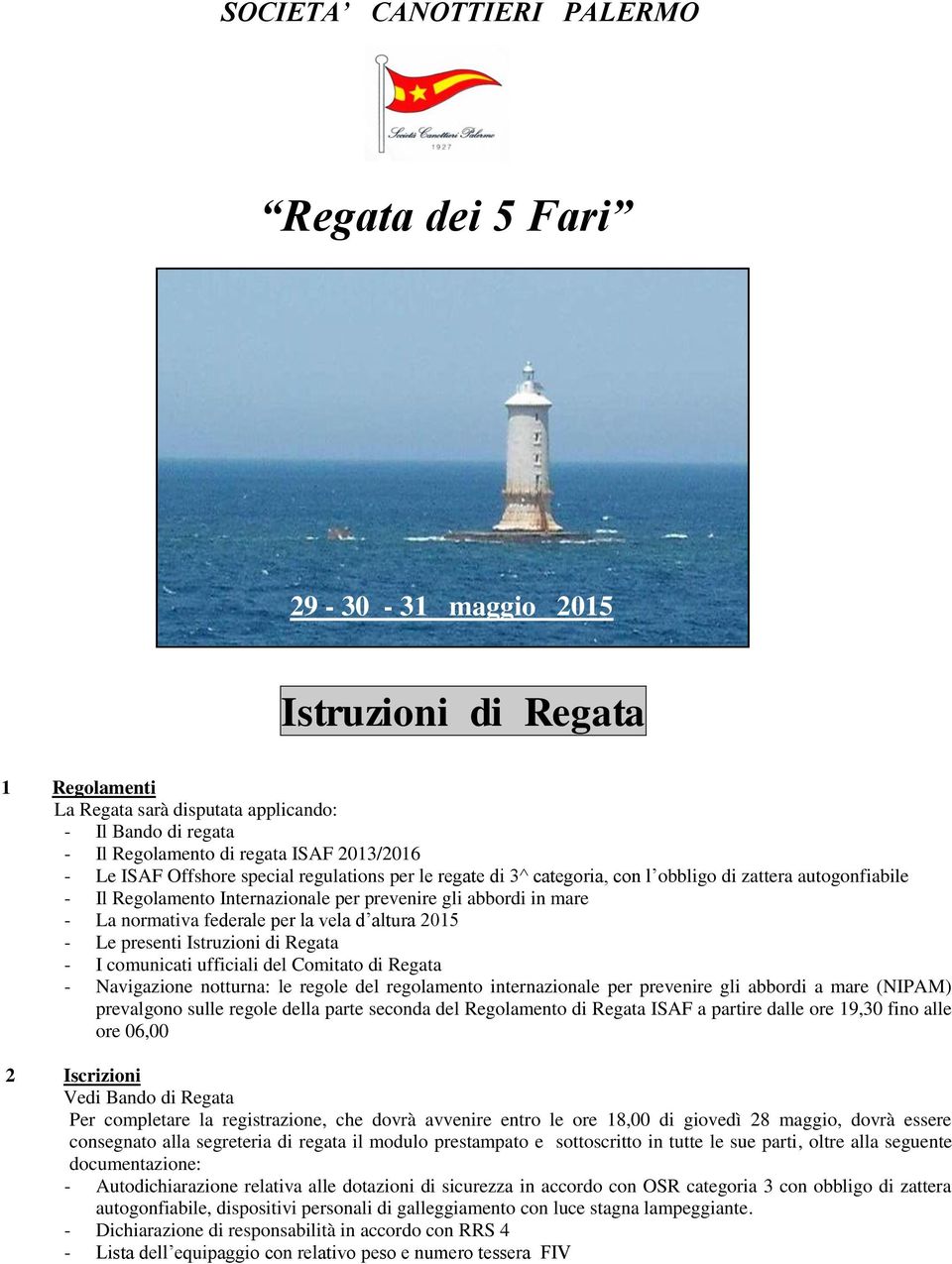 normativa federale per la vela d altura 2015 - Le presenti Istruzioni di Regata - I comunicati ufficiali del Comitato di Regata - Navigazione notturna: le regole del regolamento internazionale per