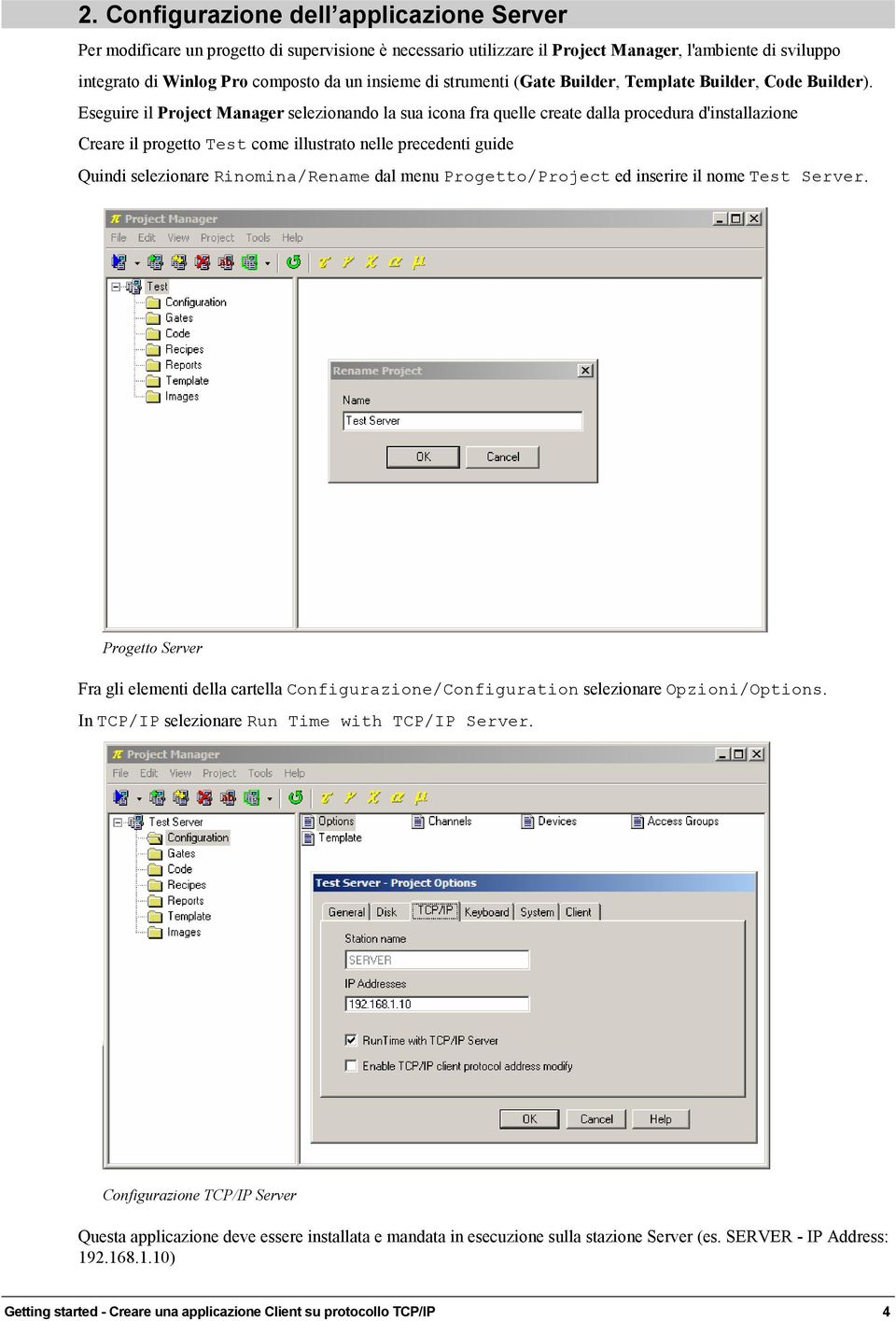 Eseguire il Project Manager selezionando la sua icona fra quelle create dalla procedura d'installazione Creare il progetto Test come illustrato nelle precedenti guide Quindi selezionare