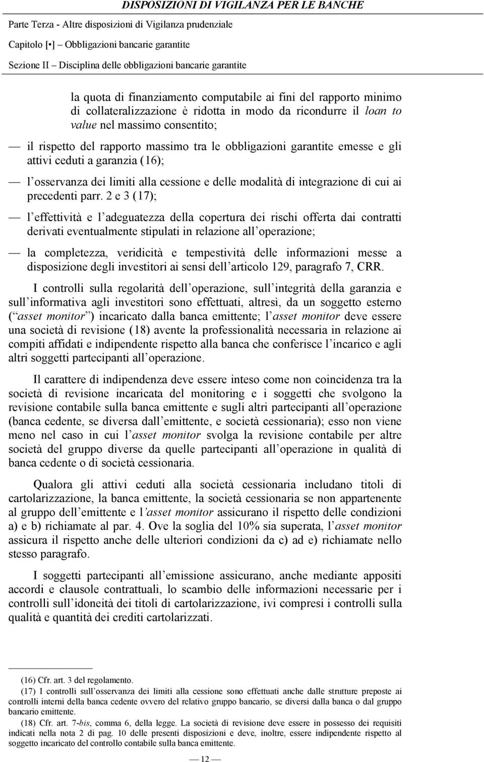 2 e 3 (17); l effettività e l adeguatezza della copertura dei rischi offerta dai contratti derivati eventualmente stipulati in relazione all operazione; la completezza, veridicità e tempestività