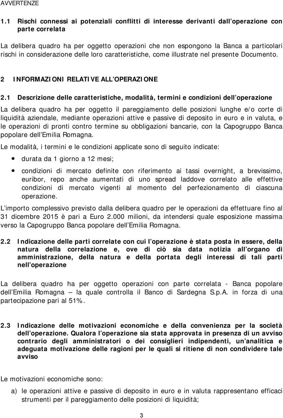 considerazione delle loro caratteristiche, come illustrate nel presente Documento. 2 INFORMAZIONI RELATIVE ALL OPERAZIONE 2.