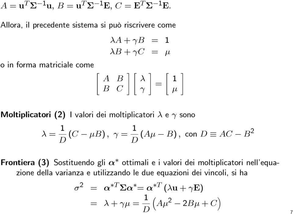 γ ] = [ µ ] Moltiplicatori(2 I valori dei moltiplicatori λ e γ sono λ= D (C µb, γ= D (Aµ B, cond AC B2