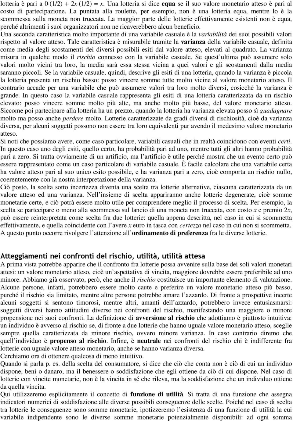 La maggior parte delle lotterie effettivamente esistenti non è equa, perché altrimenti i suoi organizzatori non ne ricaverebbero alcun beneficio.