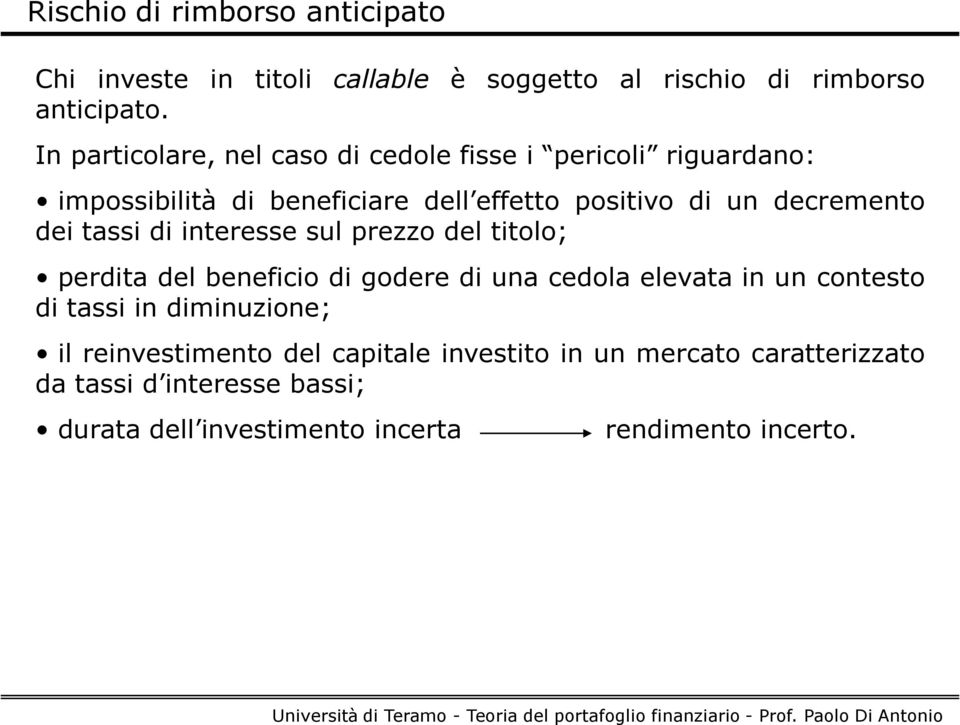 dei tassi di interesse sul prezzo del titolo; perdita del beneficio di godere di una cedola elevata in un contesto di tassi in