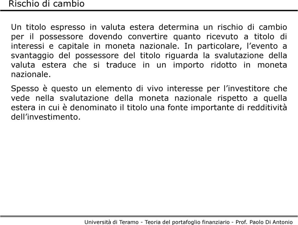 In particolare, l evento a svantaggio del possessore del titolo riguarda la svalutazione della valuta estera che si traduce in un importo ridotto