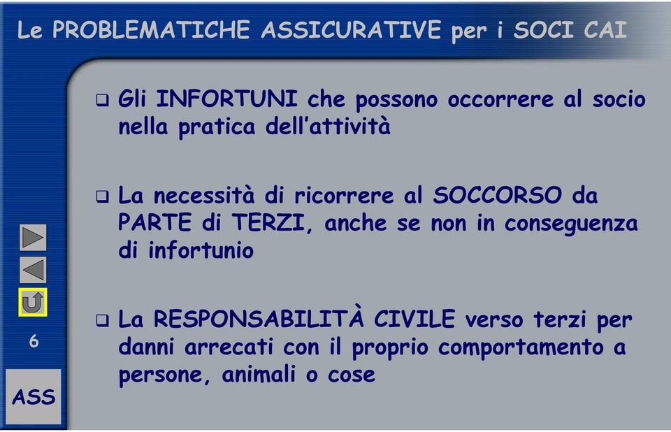 di TERZI, anche se non in conseguenza di infortunio 6 La RESPONSABILITÀ CIVILE