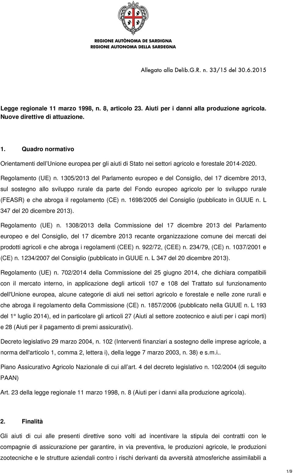 1305/2013 del Parlamento europeo e del Consiglio, del 17 dicembre 2013, sul sostegno allo sviluppo rurale da parte del Fondo europeo agricolo per lo sviluppo rurale (FEASR) e che abroga il