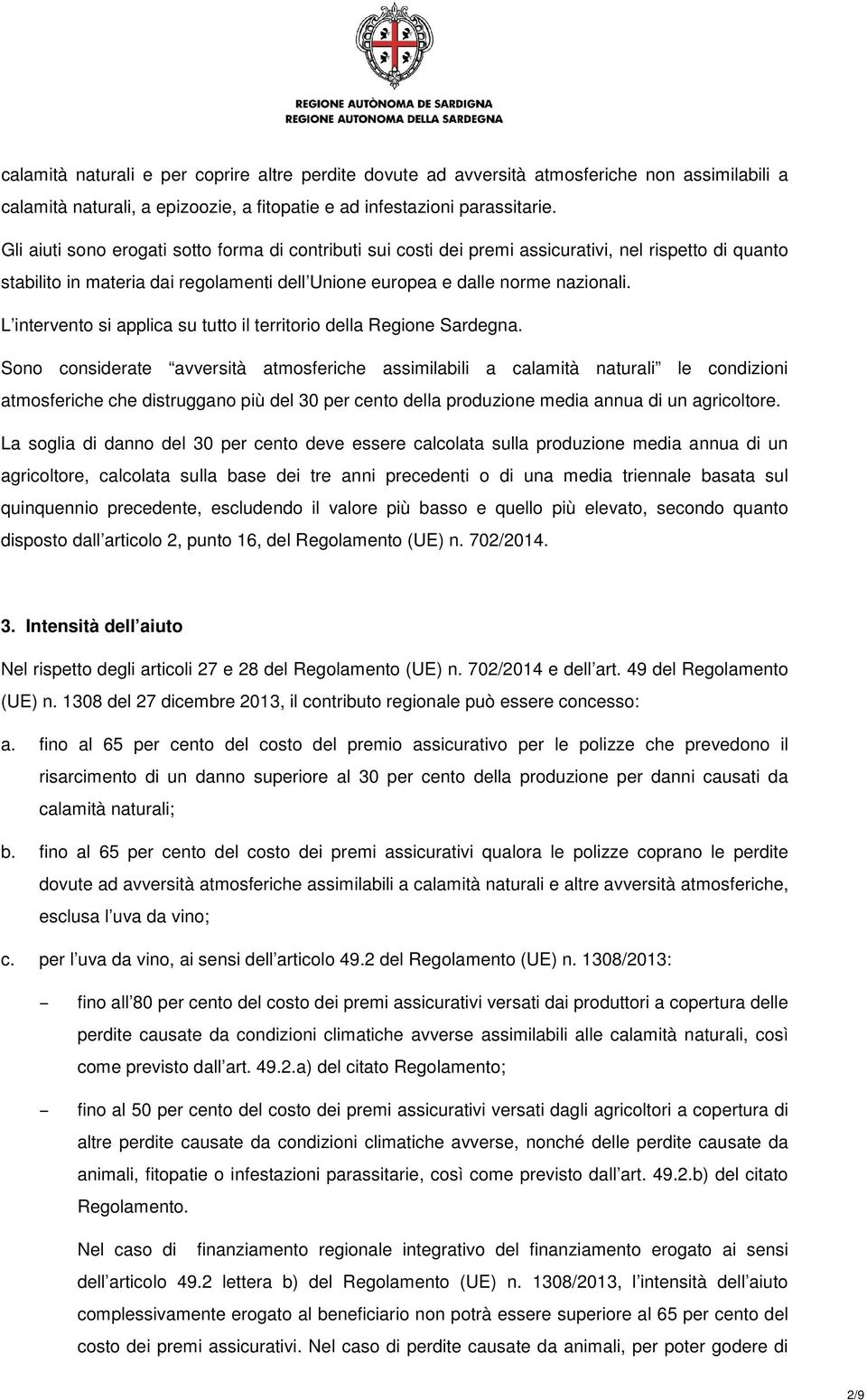 L intervento si applica su tutto il territorio della Regione Sardegna.