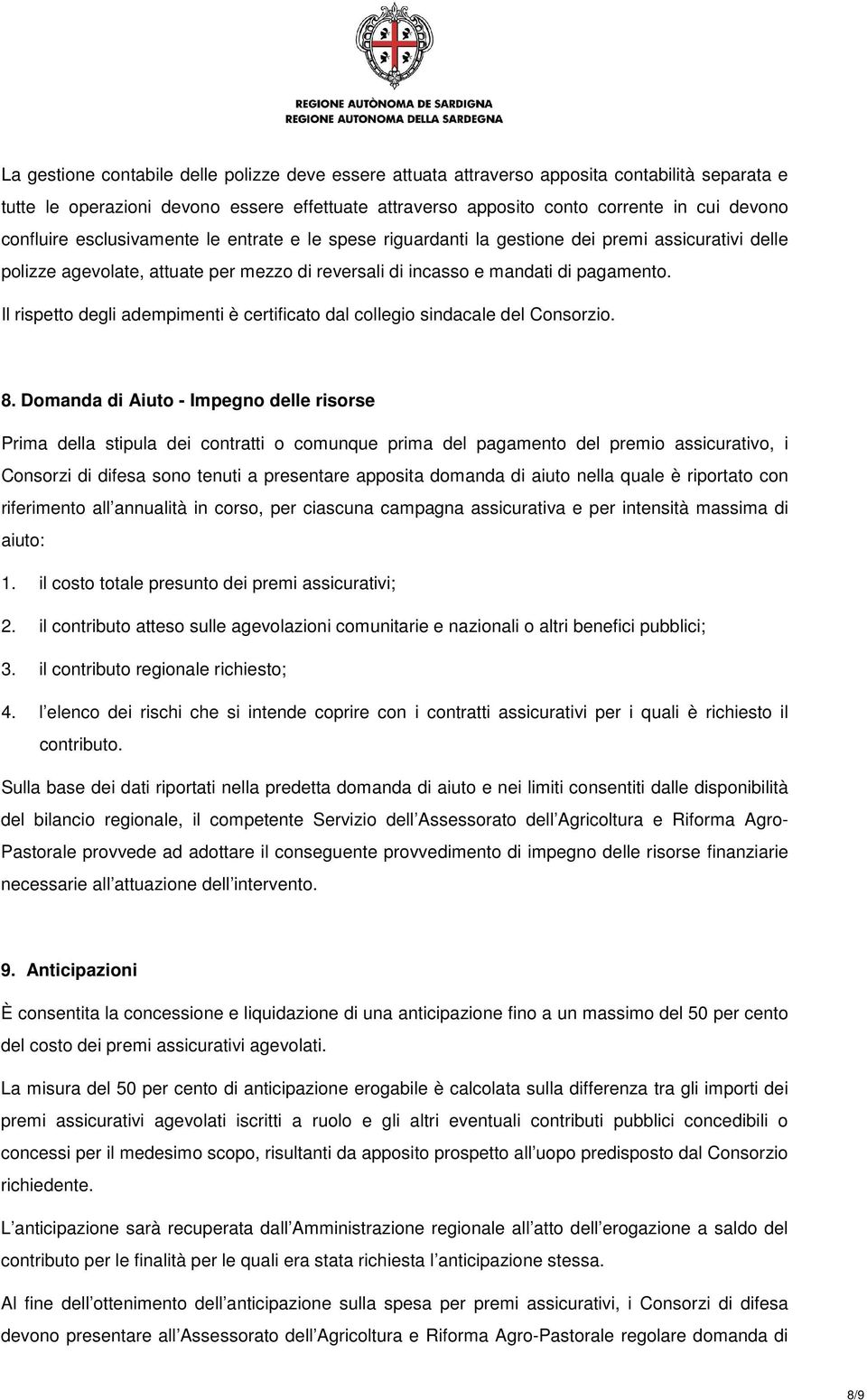 Il rispetto degli adempimenti è certificato dal collegio sindacale del Consorzio. 8.