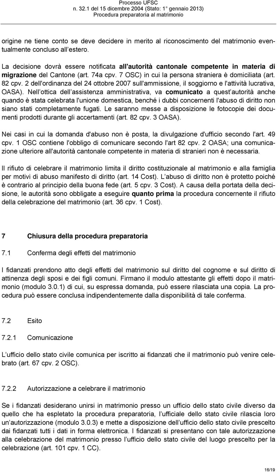 2 dell'ordinanza del 24 ottobre 2007 sull'ammissione, il soggiorno e l'attività lucrativa, OASA).