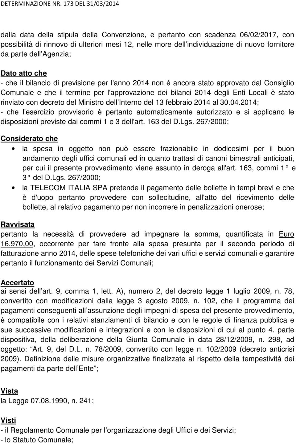 stato rinviato con decreto del Ministro dell Interno del 13 febbraio 2014 al 30.04.