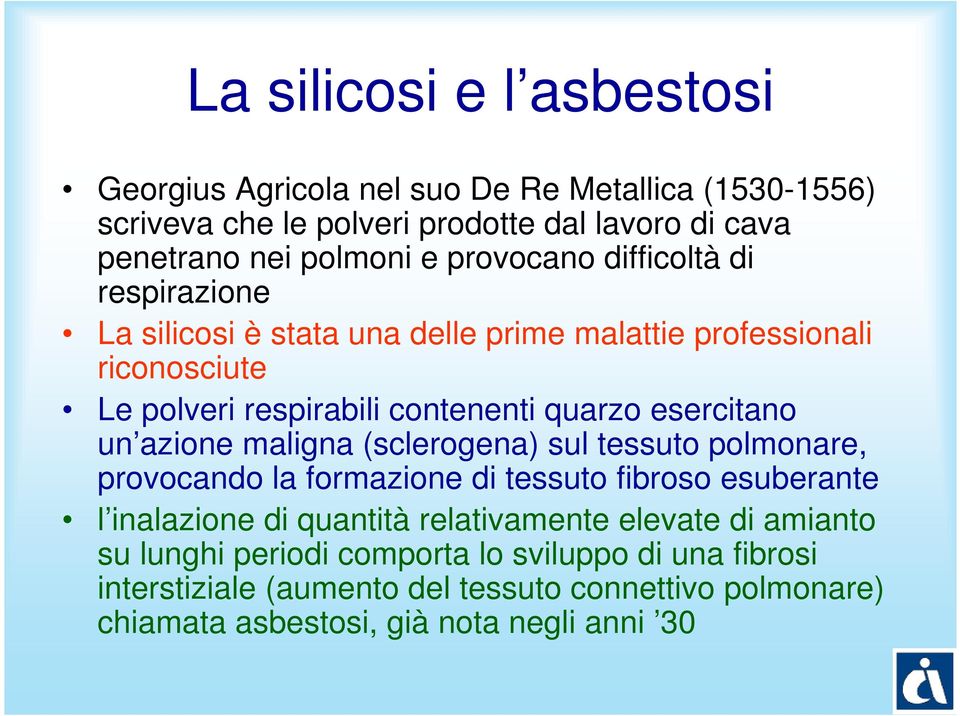 esercitano un azione maligna (sclerogena) sul tessuto polmonare, provocando la formazione di tessuto fibroso esuberante l inalazione di quantità relativamente