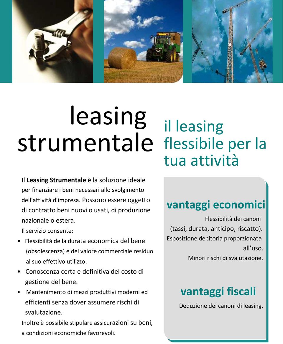 Il servizio consente: Flessibilità della durata economica del bene (obsolescenza) e del valore commerciale residuo al suo effettivo utilizzo.