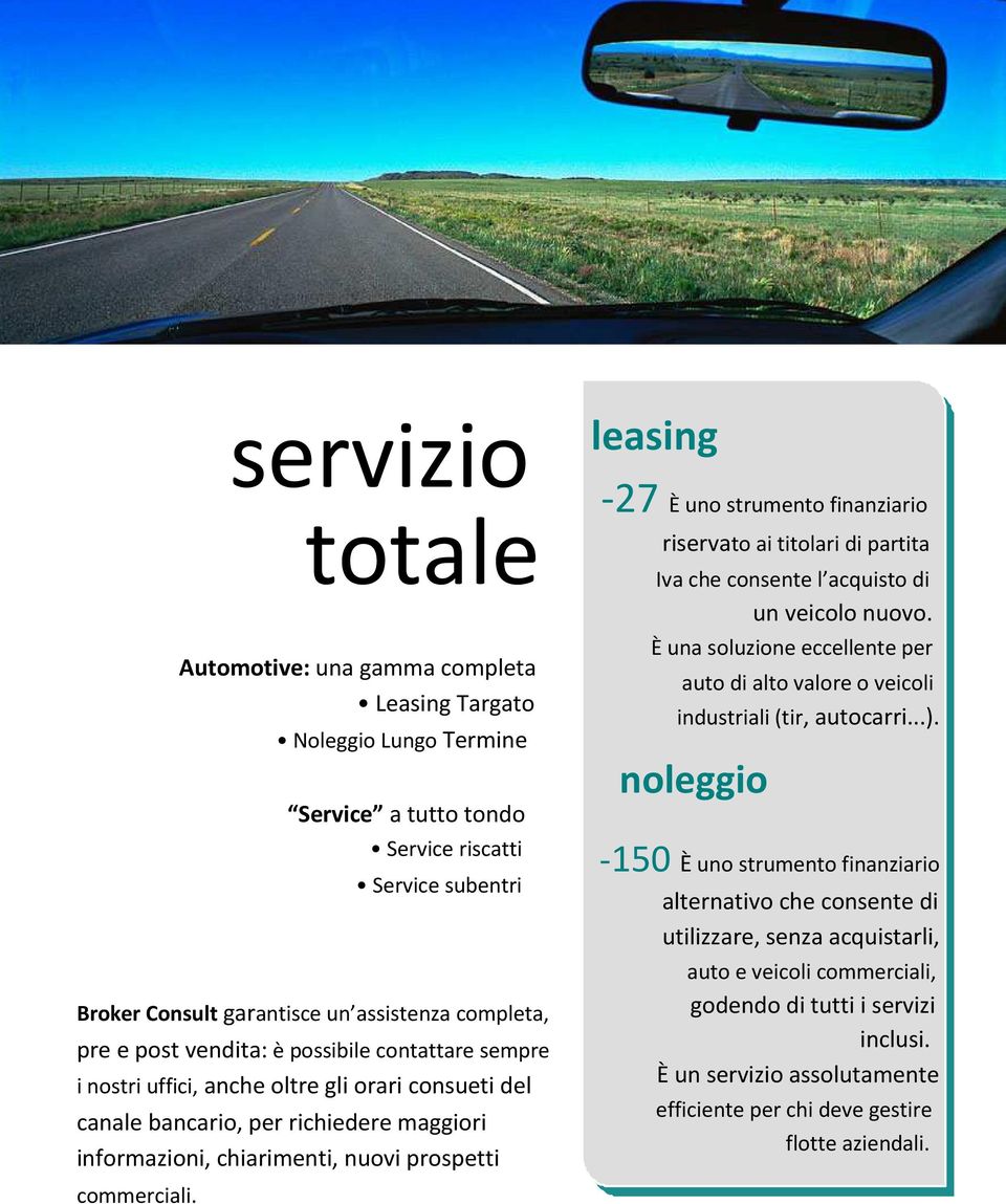 leasing -27 È uno strumento finanziario riservato ai titolari di partita Iva che consente l acquisto di un veicolo nuovo.