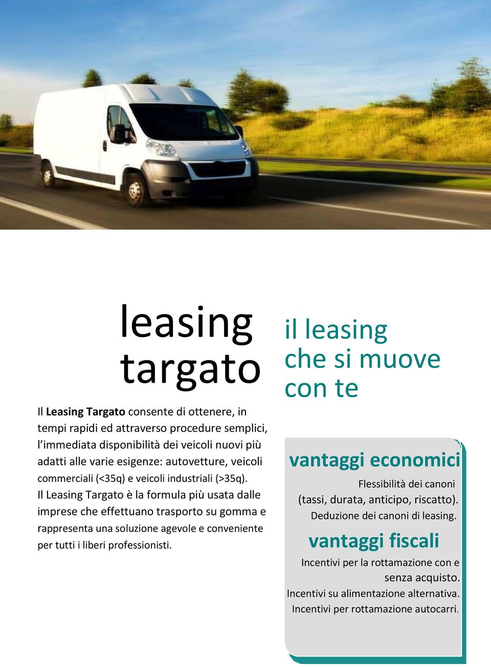 Il Leasing Targato è la formula più usata dalle imprese che effettuano trasporto su gomma e rappresenta una soluzione agevole e conveniente per tutti i liberi