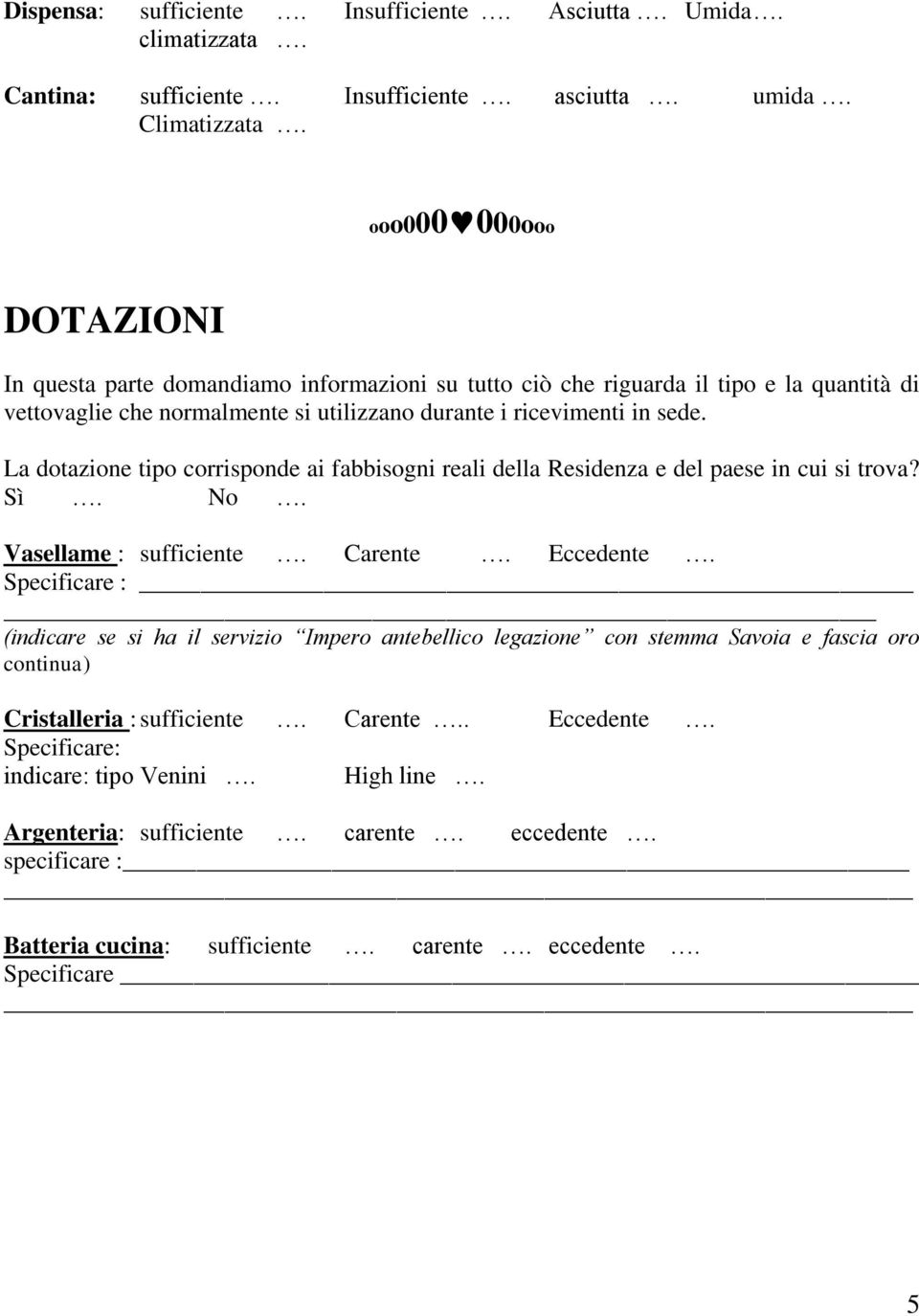 La dotazione tipo corrisponde ai fabbisogni reali della Residenza e del paese in cui si trova?