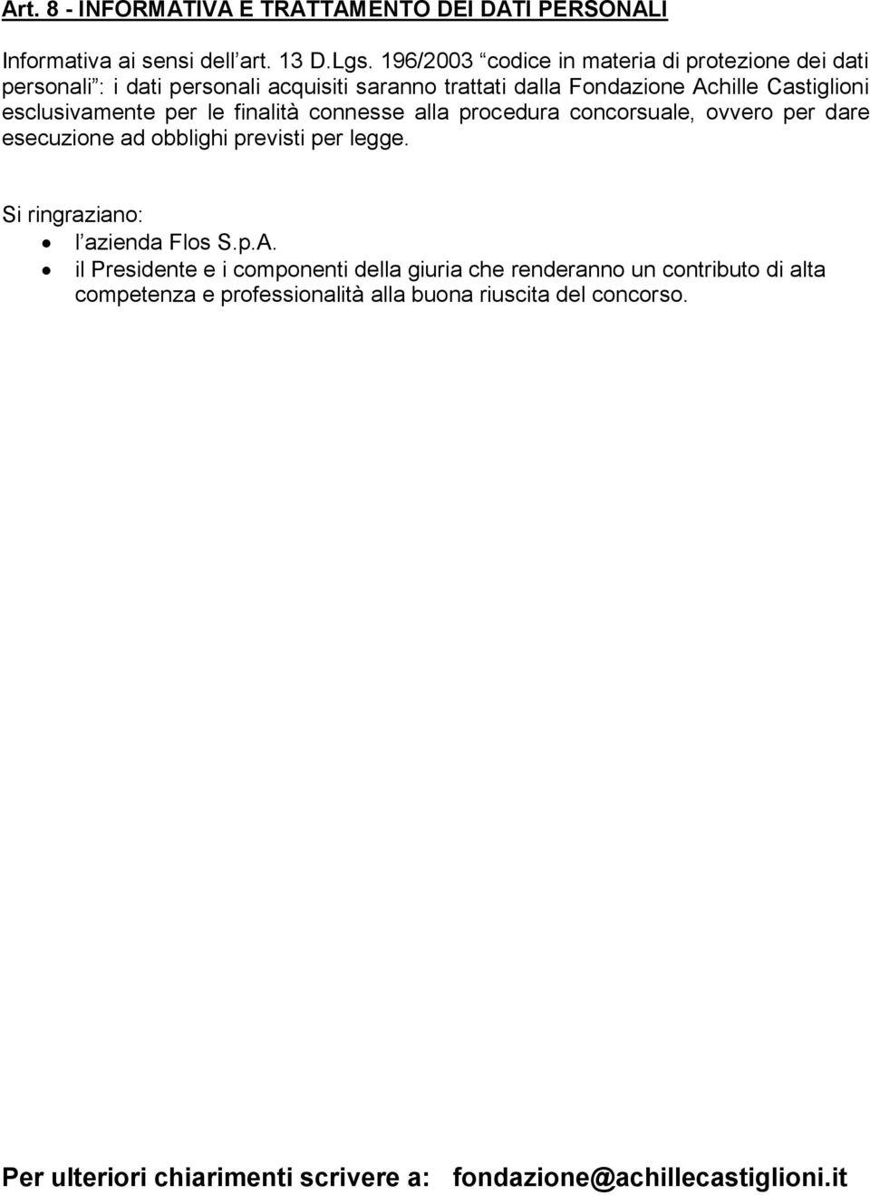 esclusivamente per le finalità connesse alla procedura concorsuale, ovvero per dare esecuzione ad obblighi previsti per legge.