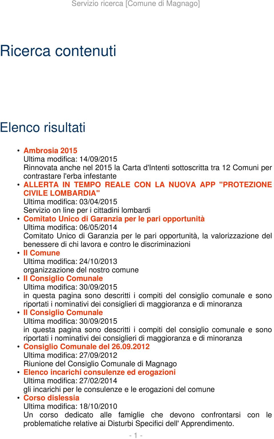 06/05/2014 Comitato Unico di Garanzia per le pari opportunità, la valorizzazione del benessere di chi lavora e contro le discriminazioni Il Comune Ultima modifica: 24/10/2013 organizzazione del