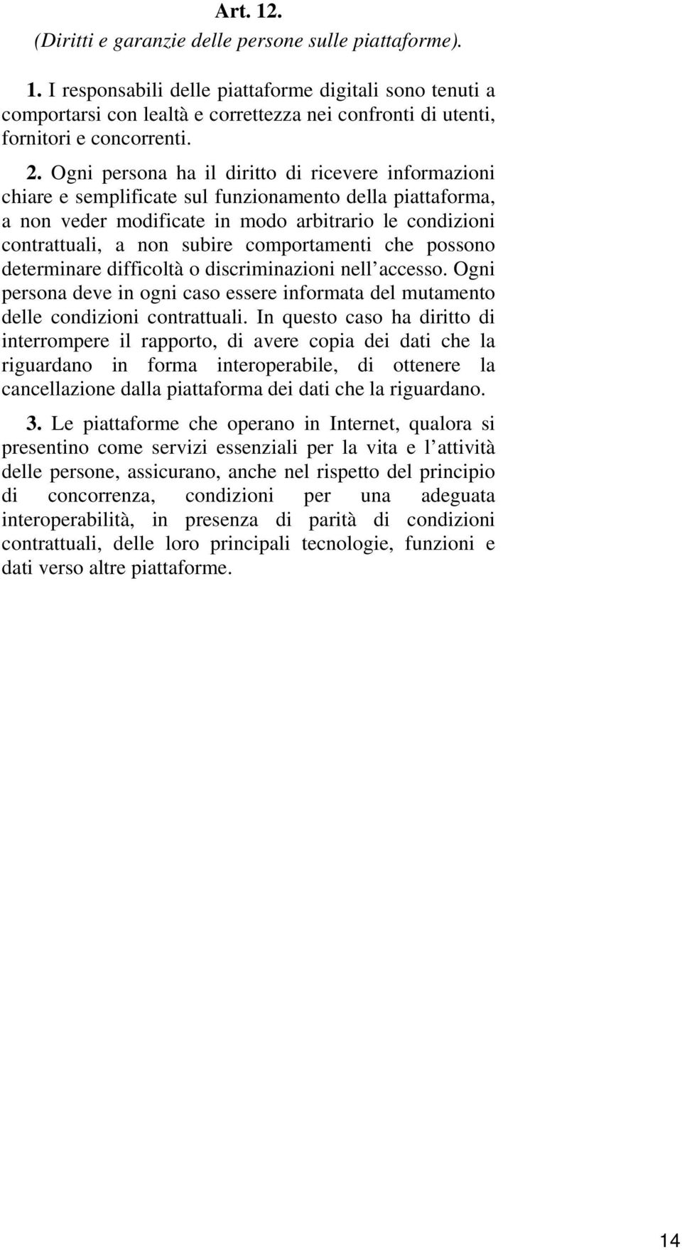 comportamenti che possono determinare difficoltà o discriminazioni nell accesso. Ogni persona deve in ogni caso essere informata del mutamento delle condizioni contrattuali.