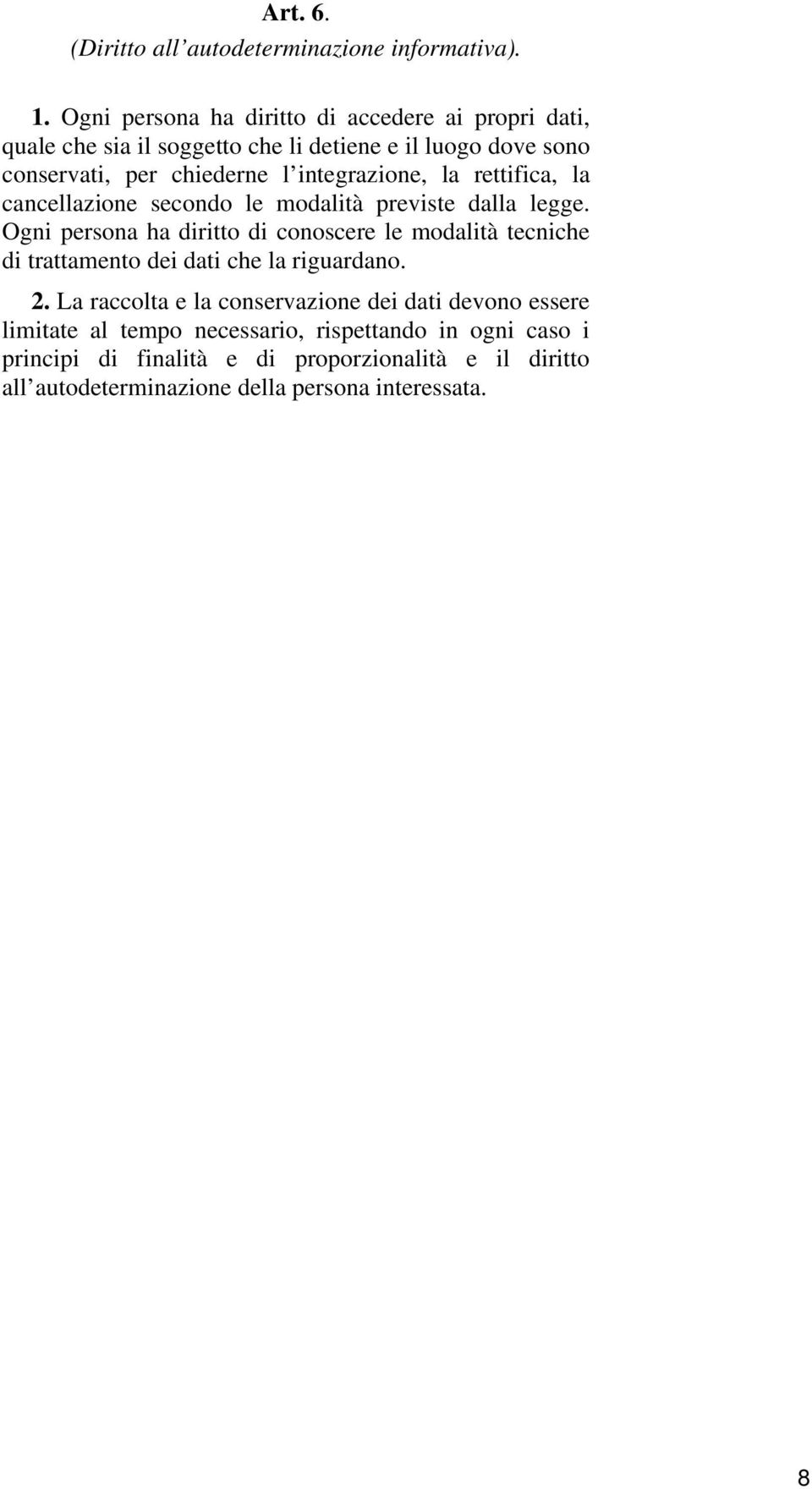 integrazione, la rettifica, la cancellazione secondo le modalità previste dalla legge.