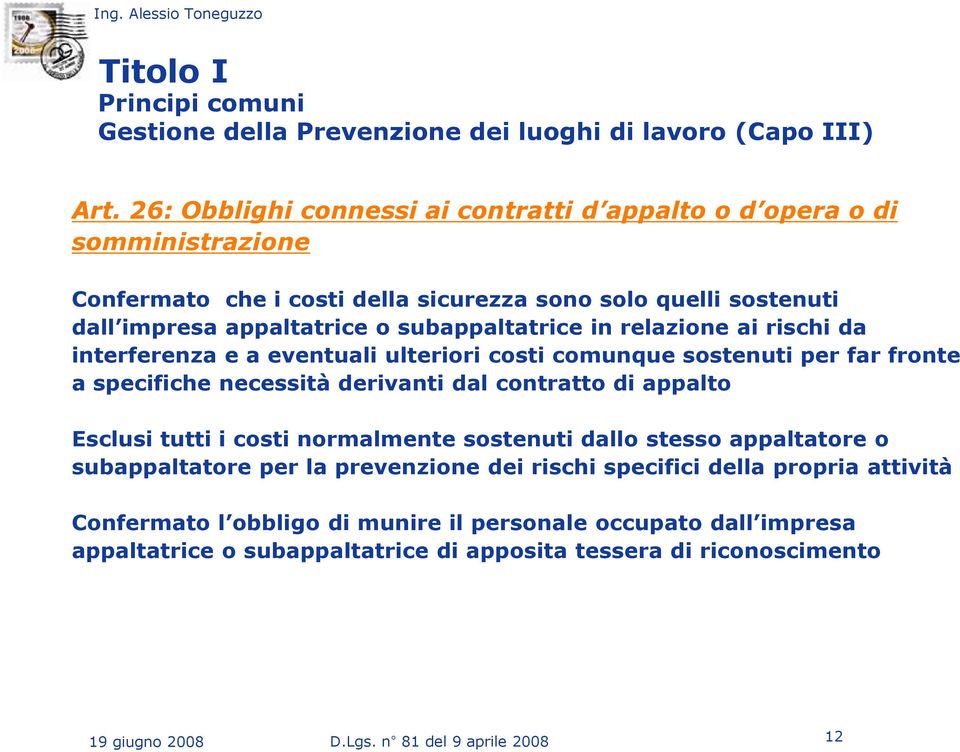 relazione ai rischi da interferenza e a eventuali ulteriori costi comunque sostenuti per far fronte a specifiche necessità derivanti dal contratto di appalto Esclusi tutti i costi normalmente