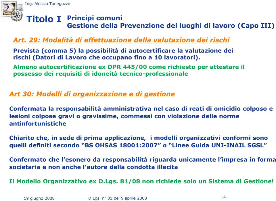 Almeno autocertificazione ex DPR 445/00 come richiesto per attestare il possesso dei requisiti di idoneità tecnico-professionale Art 30: Modelli di organizzazione e di gestione Confermata la