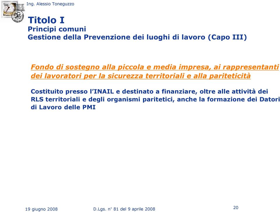 Costituito presso l INAIL e destinato a finanziare, oltre alle attività dei RLS territoriali e degli