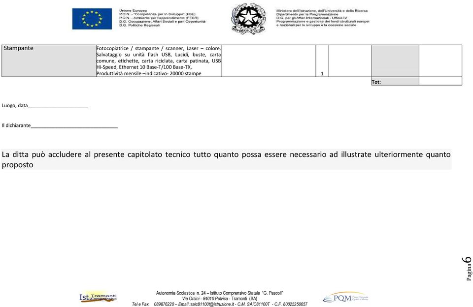 Produttività mensile indicativo- 20000 stampe 1 Tot: Luogo, data Il dichiarante La ditta può accludere al