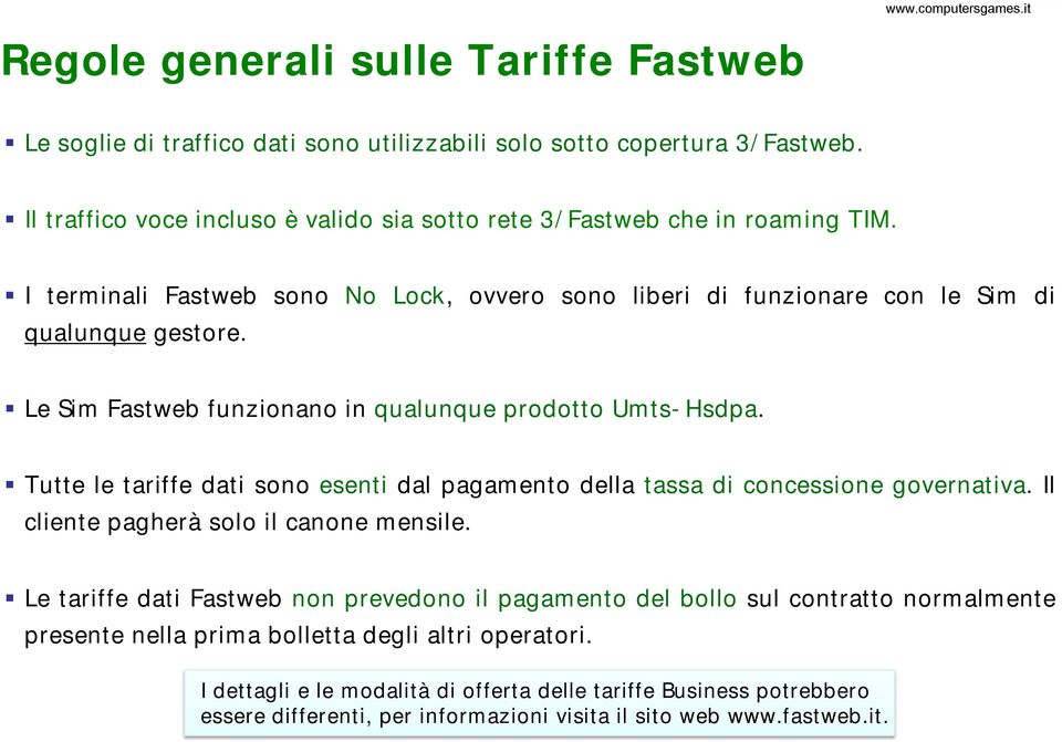 Tutte le tariffe dati sono esenti dal pagamento della tassa di concessione governativa. Il cliente pagherà solo il canone mensile.