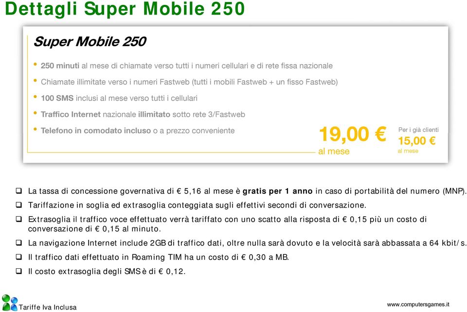 tassa di concessione governativa di 5,16 è gratis per 1 anno in caso di portabilità del numero (MNP). Tariffazione in soglia ed extrasoglia conteggiata sugli effettivi secondi di conversazione.