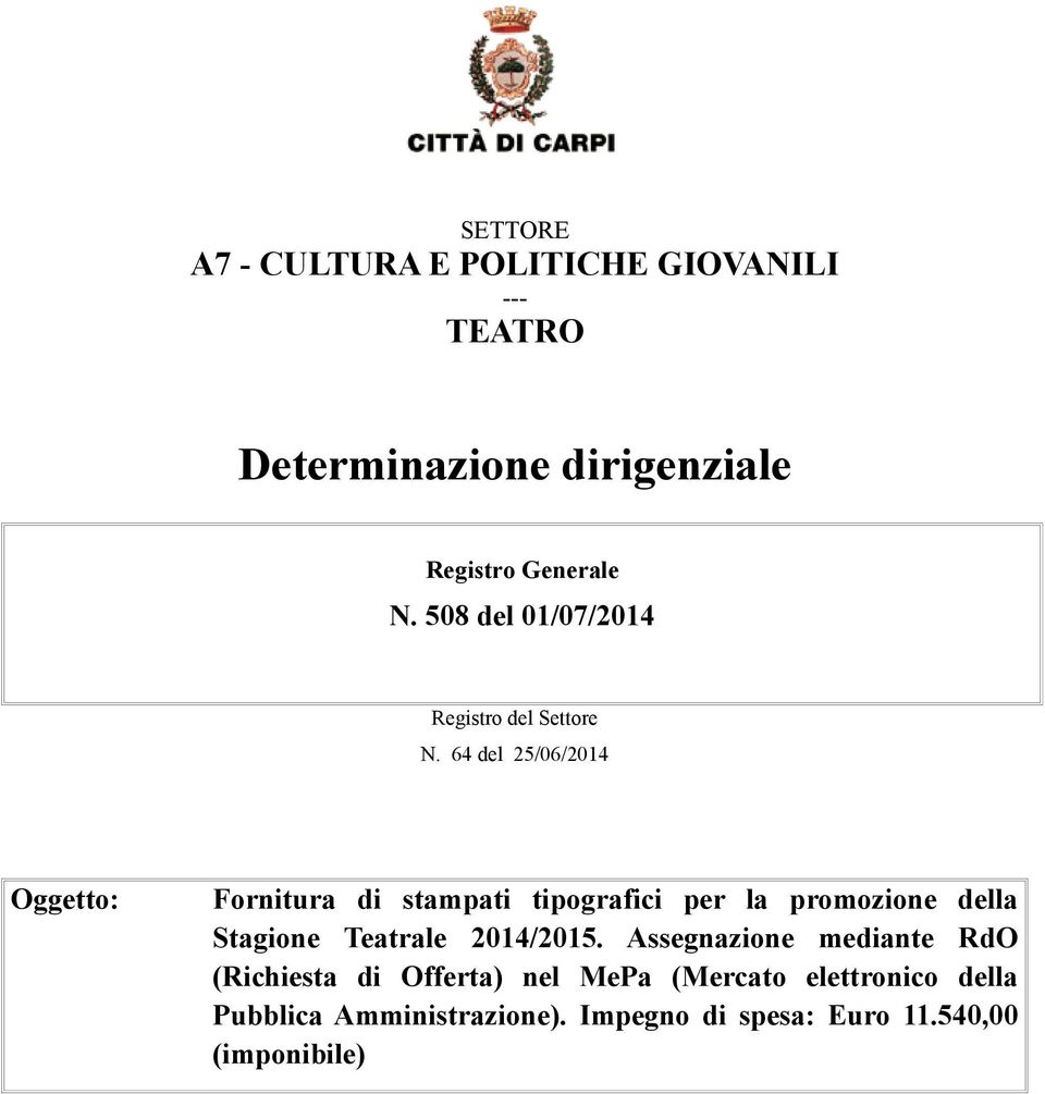 64 del 25/06/2014 Oggetto: Fornitura di stampati tipografici per la promozione della Stagione Teatrale