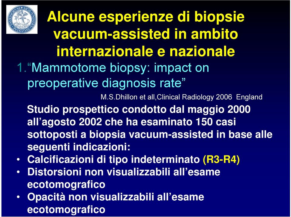 Dhillon et all,clinical Radiology 2006 England Studio prospettico condotto dal maggio 2000 all agosto 2002 che ha esaminato