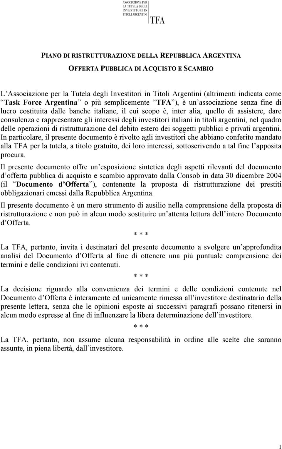 interessi degli investitori italiani in titoli argentini, nel quadro delle operazioni di ristrutturazione del debito estero dei soggetti pubblici e privati argentini.