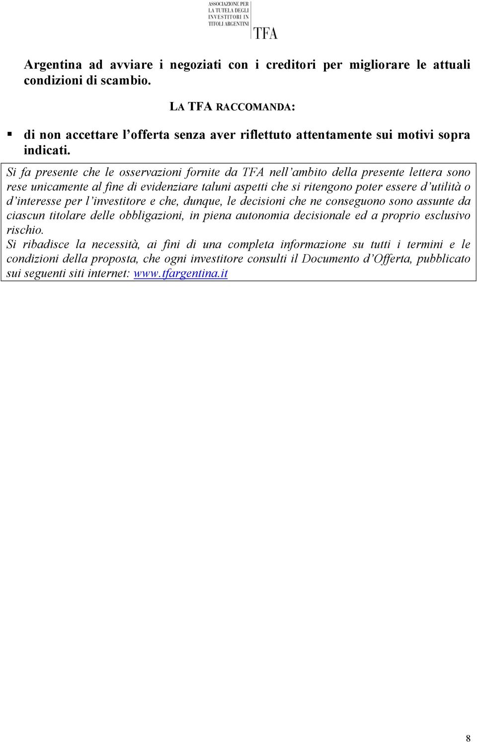 Si fa presente che le osservazioni fornite da TFA nell ambito della presente lettera sono rese unicamente al fine di evidenziare taluni aspetti che si ritengono poter essere d utilità o d interesse