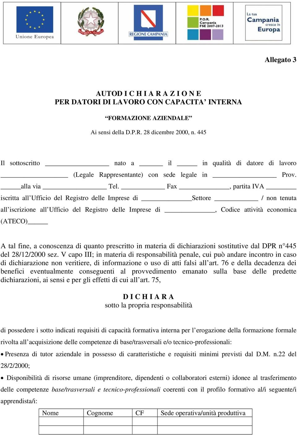 Fax, partita IVA iscritta all Ufficio del Registro delle Imprese di Settore / non tenuta all iscrizione all Ufficio del Registro delle Imprese di, Codice attività economica (ATECO) A tal fine, a