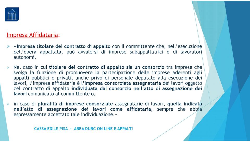 privo di personale deputato alla esecuzione dei lavori, l impresa affidataria è l Impresa consorziata assegnataria dei lavori oggetto del contratto di appalto individuata dal consorzio nell atto di