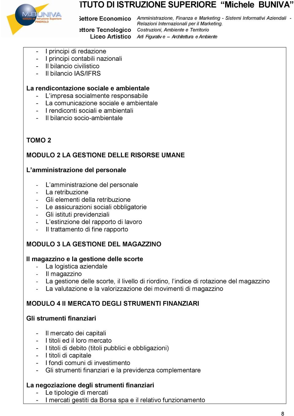 amministrazione del personale - La retribuzione - Gli elementi della retribuzione - Le assicurazioni sociali obbligatorie - Gli istituti previdenziali - L estinzione del rapporto di lavoro - Il