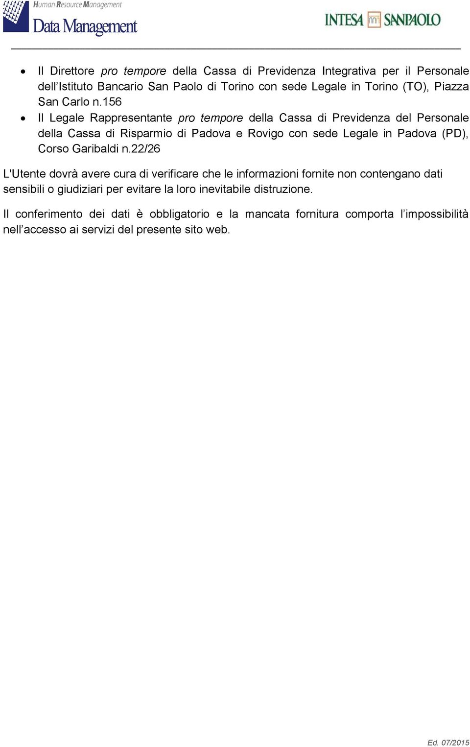 156 Il Legale Rappresentante pro tempore della Cassa di Previdenza del Personale della Cassa di Risparmio di Padova e Rovigo con sede Legale in Padova (PD),