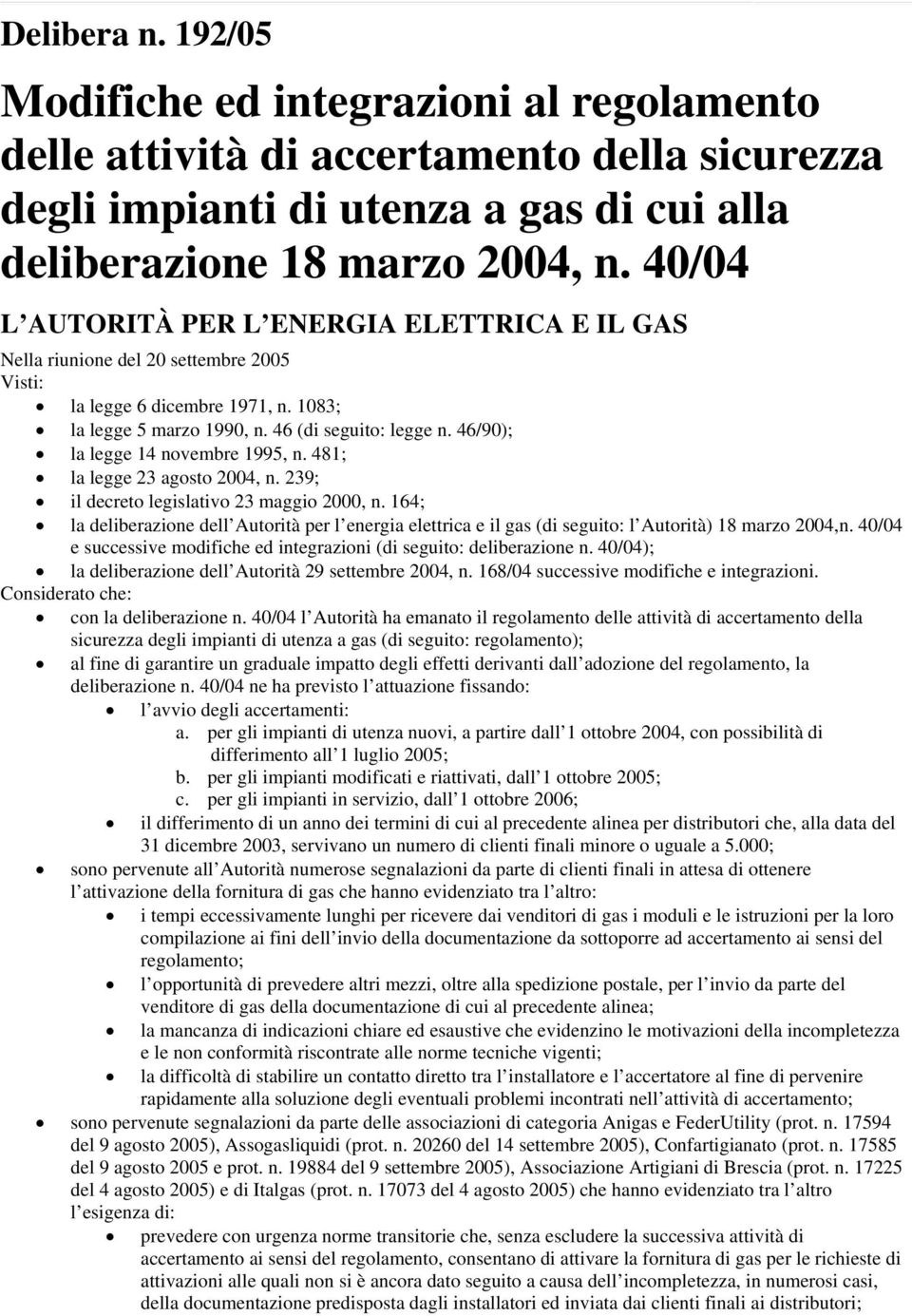 46/90); la legge 14 novembre 1995, n. 481; la legge 23 agosto 2004, n. 239; il decreto legislativo 23 maggio 2000, n.