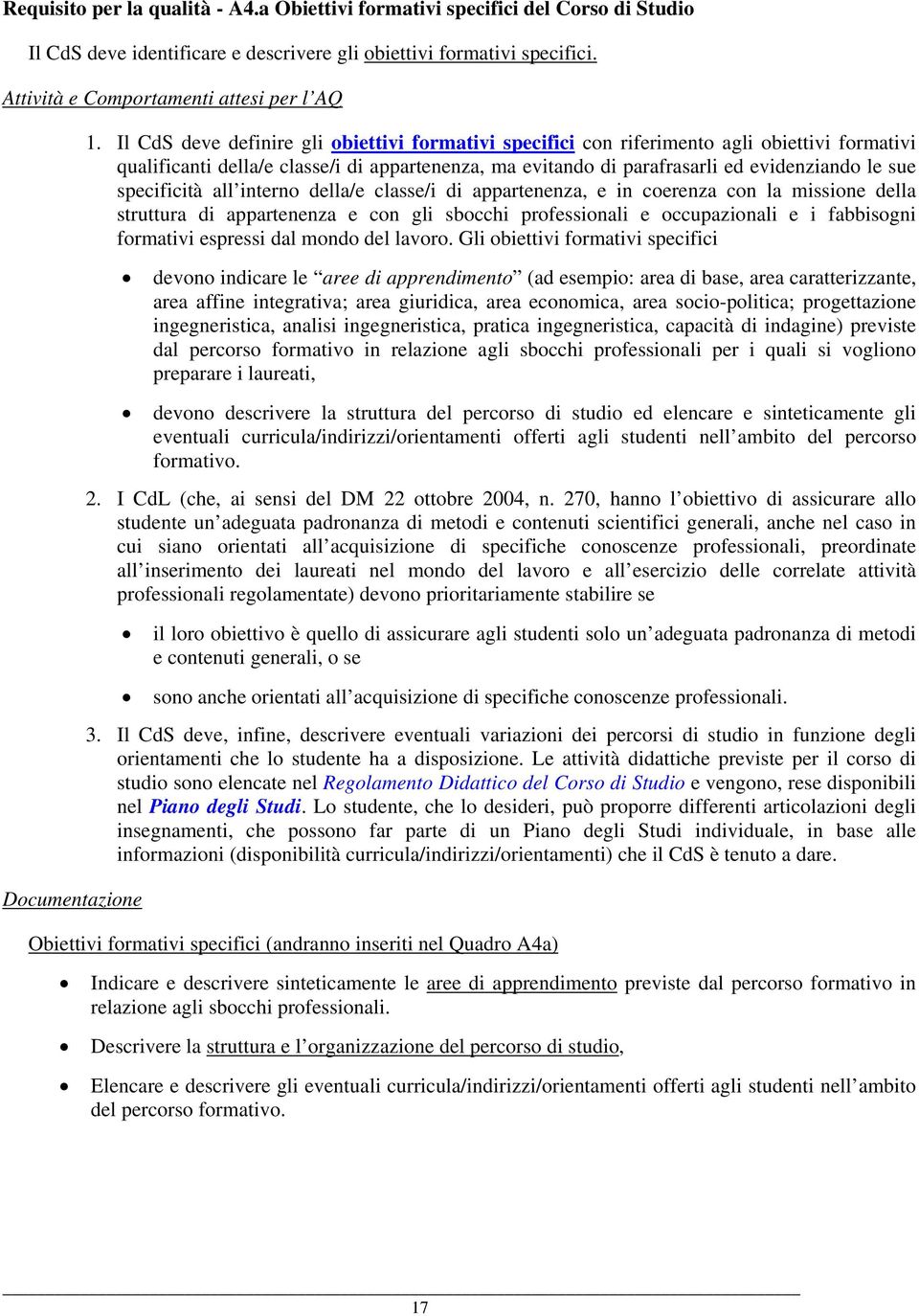 specificità all interno della/e classe/i di appartenenza, e in coerenza con la missione della struttura di appartenenza e con gli sbocchi professionali e occupazionali e i fabbisogni formativi