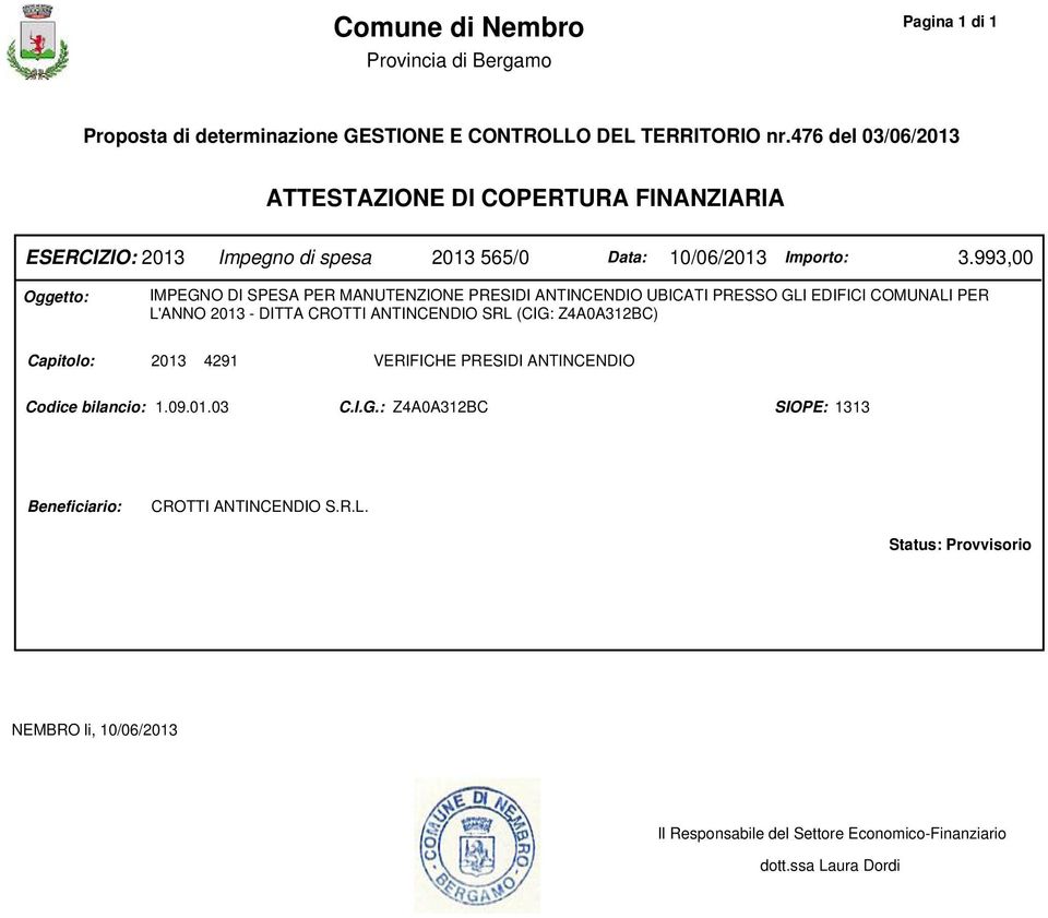 993,00 Oggetto: IMPEGNO DI SPESA PER MANUTENZIONE PRESIDI ANTINCENDIO UBICATI PRESSO GLI EDIFICI COMUNALI PER L'ANNO 2013 - DITTA CROTTI ANTINCENDIO SRL (CIG: