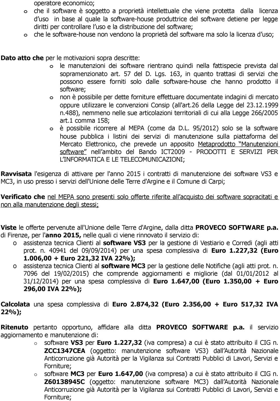 o le manutenzioni dei software rientrano quindi nella fattispecie prevista dal sopramenzionato art. 57 del D. Lgs.