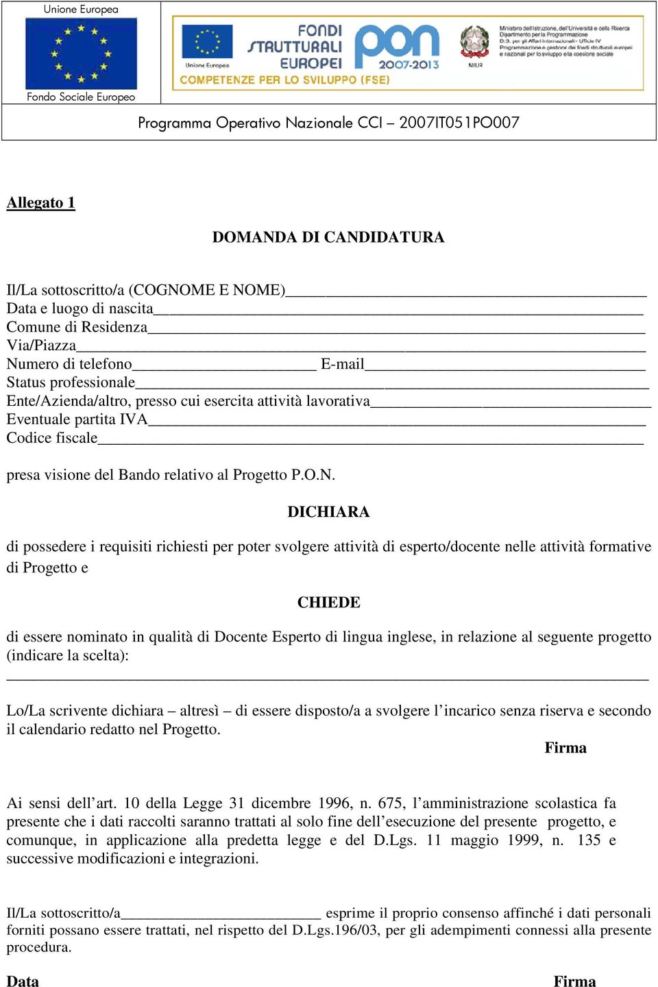 DICHIARA di possedere i requisiti richiesti per poter svolgere attività di esperto/docente nelle attività formative di Progetto e CHIEDE di essere nominato in qualità di Docente Esperto di lingua