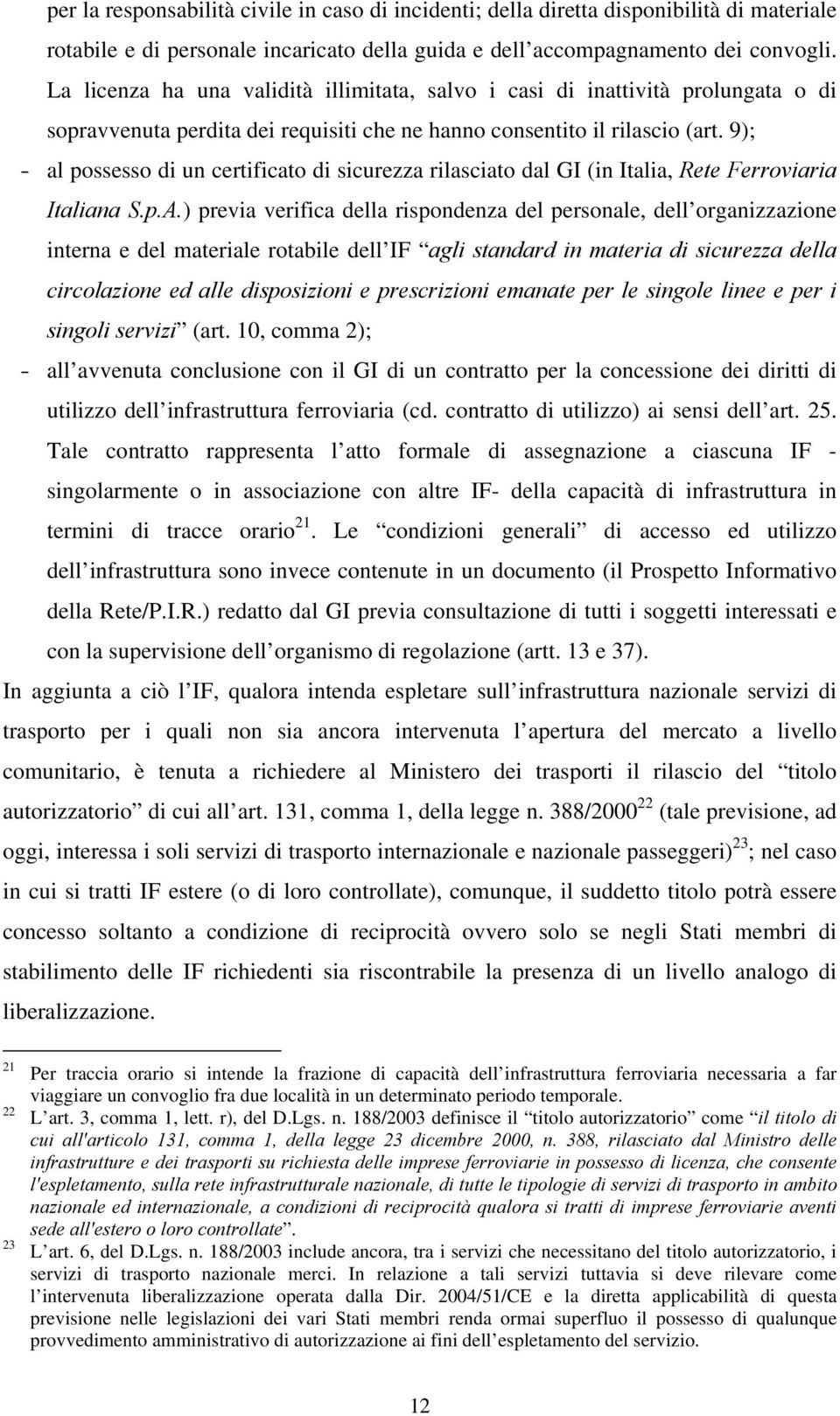 9); - al possesso di un certificato di sicurezza rilasciato dal GI (in Italia, Rete Ferroviaria Italiana S.p.A.